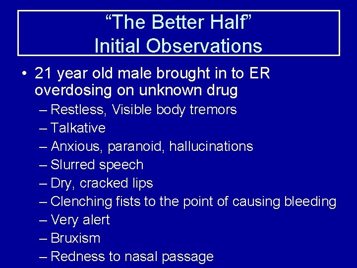 “The Better Half” Initial Observations • 21 year old male brought in to ER