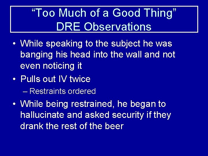 “Too Much of a Good Thing” DRE Observations • While speaking to the subject