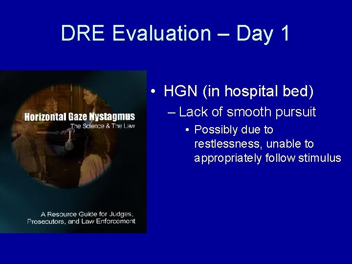 DRE Evaluation – Day 1 • HGN (in hospital bed) – Lack of smooth