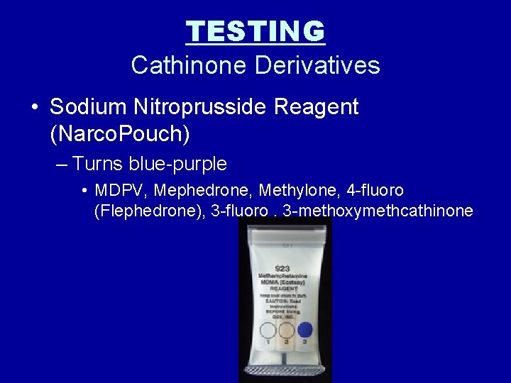TESTING Cathinone Derivatives • Sodium Nitroprusside Reagent (Narco. Pouch) – Turns blue-purple • MDPV,