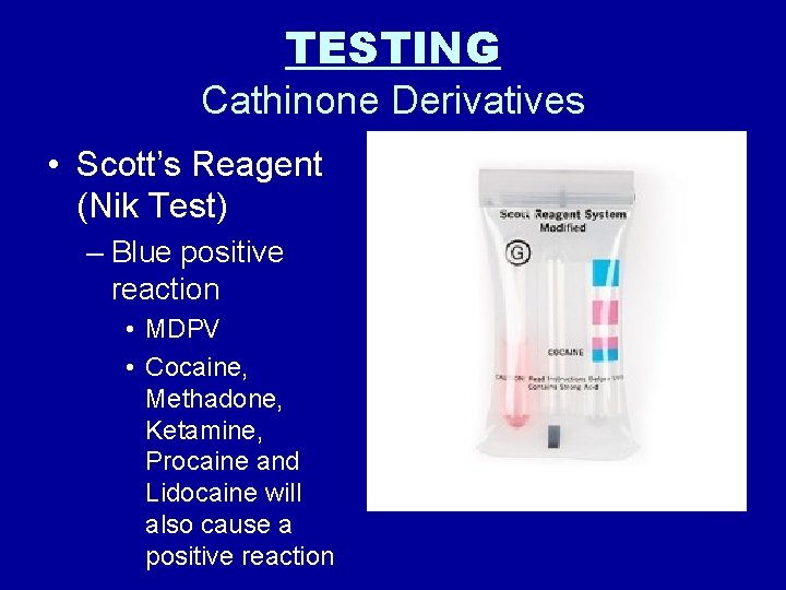 TESTING Cathinone Derivatives • Scott’s Reagent (Nik Test) – Blue positive reaction • MDPV