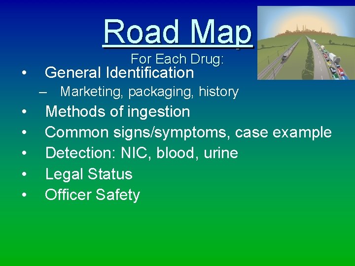 Road Map • For Each Drug: General Identification – Marketing, packaging, history • •