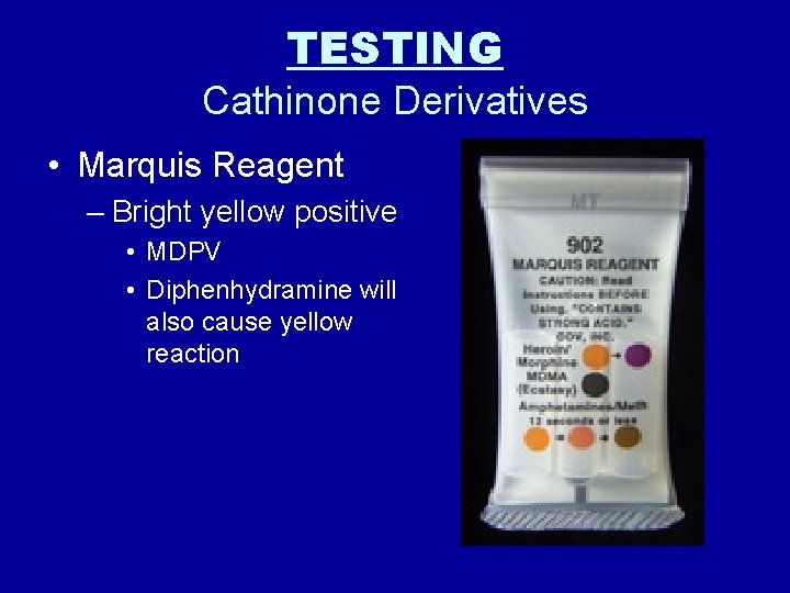 TESTING Cathinone Derivatives • Marquis Reagent – Bright yellow positive • MDPV • Diphenhydramine