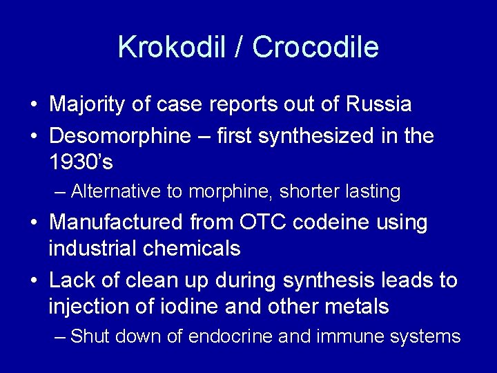Krokodil / Crocodile • Majority of case reports out of Russia • Desomorphine –