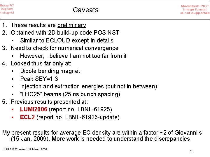 Caveats 1. These results are preliminary 2. Obtained with 2 D build-up code POSINST