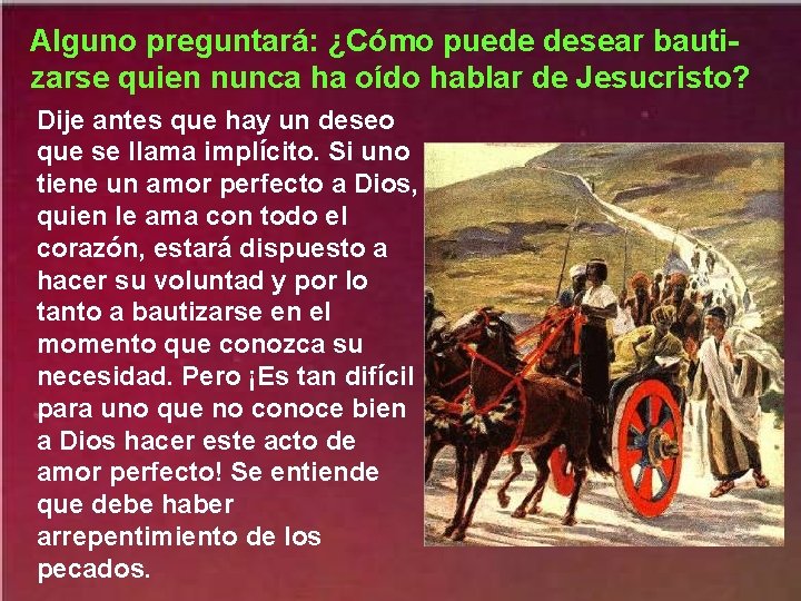 Alguno preguntará: ¿Cómo puede desear bautizarse quien nunca ha oído hablar de Jesucristo? Dije