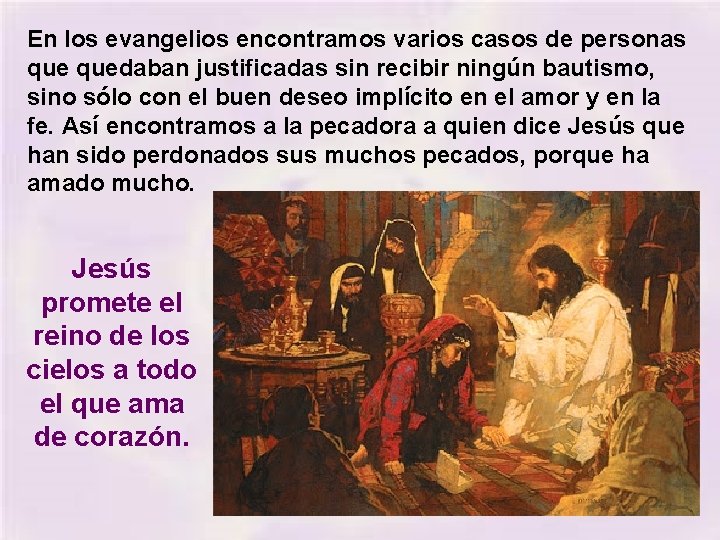 En los evangelios encontramos varios casos de personas quedaban justificadas sin recibir ningún bautismo,