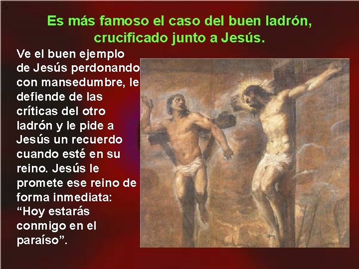 Es más famoso el caso del buen ladrón, crucificado junto a Jesús. Ve el