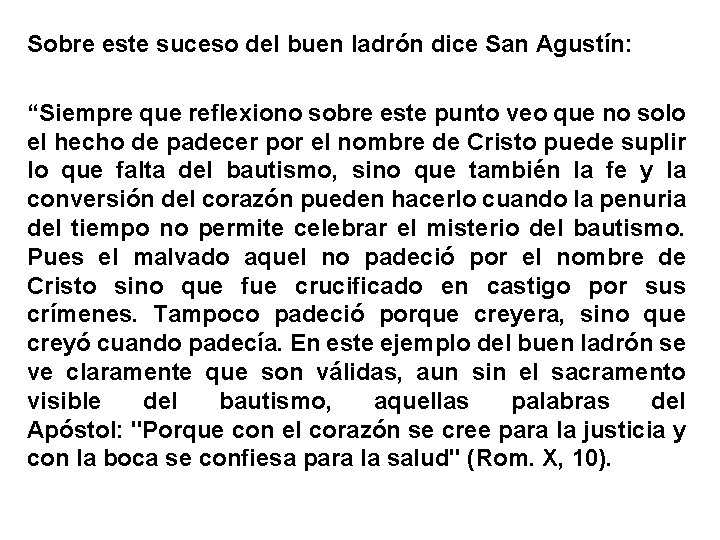 Sobre este suceso del buen ladrón dice San Agustín: “Siempre que reflexiono sobre este