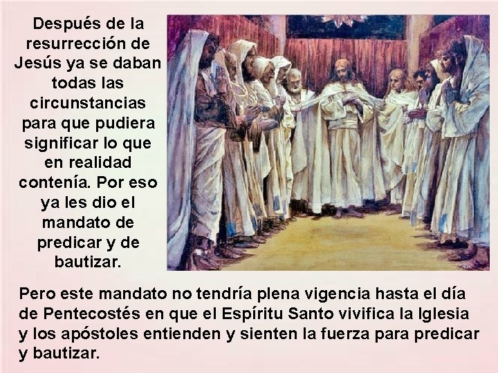 Después de la resurrección de Jesús ya se daban todas las circunstancias para que