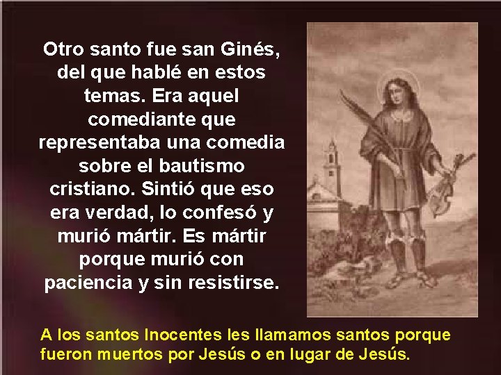 Otro santo fue san Ginés, del que hablé en estos temas. Era aquel comediante