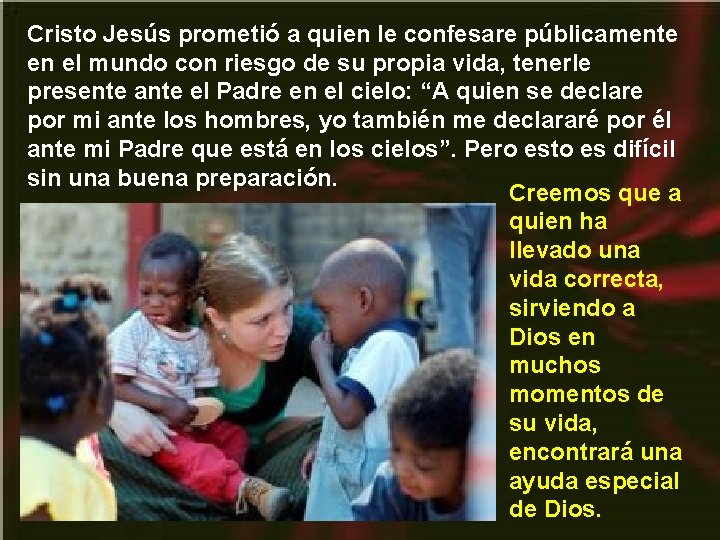 Cristo Jesús prometió a quien le confesare públicamente en el mundo con riesgo de