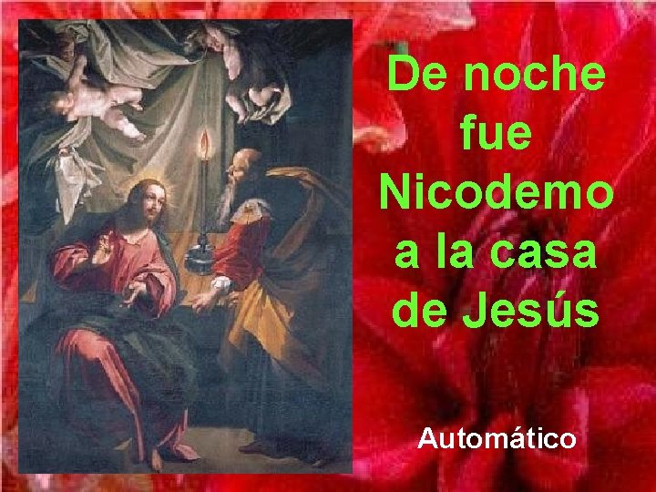 De noche fue Nicodemo a la casa de Jesús Automático 