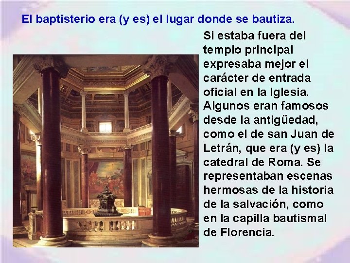 El baptisterio era (y es) el lugar donde se bautiza. Si estaba fuera del