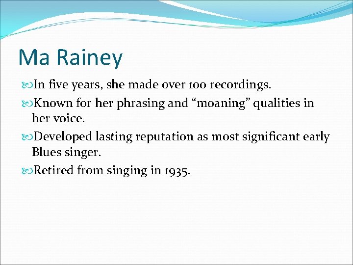 Ma Rainey In five years, she made over 100 recordings. Known for her phrasing