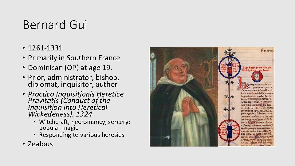 Bernard Gui 1261 -1331 Primarily in Southern France Dominican (OP) at age 19. Prior,