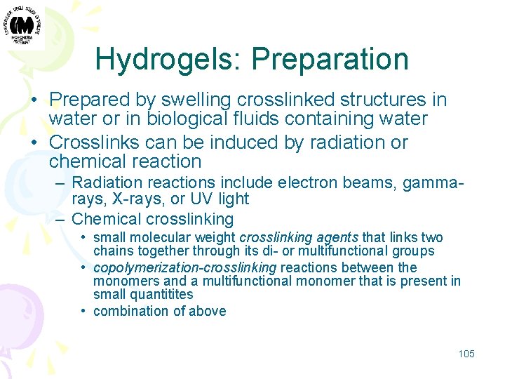 Hydrogels: Preparation • Prepared by swelling crosslinked structures in water or in biological fluids