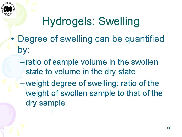 Hydrogels: Swelling • Degree of swelling can be quantified by: – ratio of sample