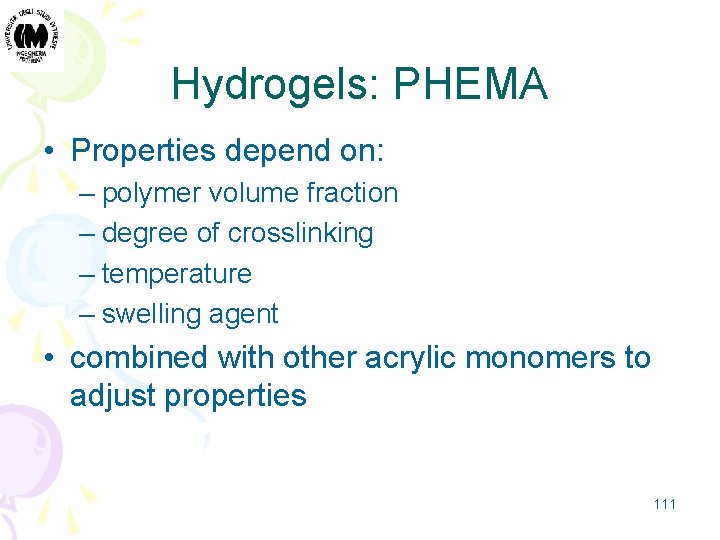 Hydrogels: PHEMA • Properties depend on: – polymer volume fraction – degree of crosslinking