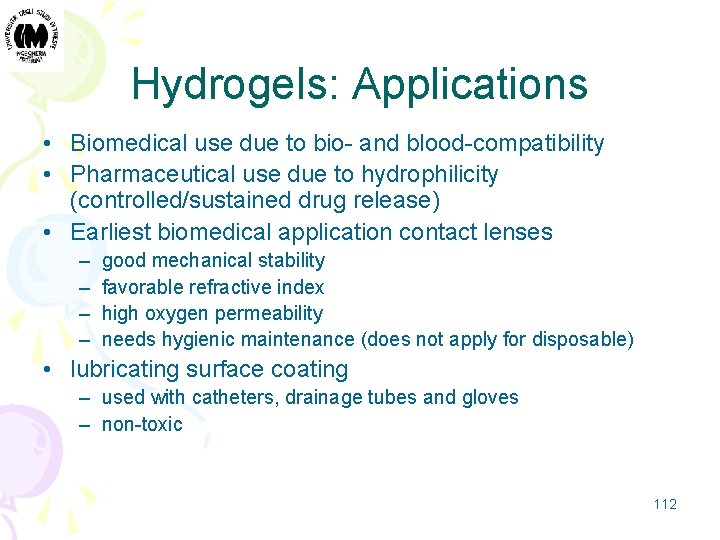 Hydrogels: Applications • Biomedical use due to bio- and blood-compatibility • Pharmaceutical use due