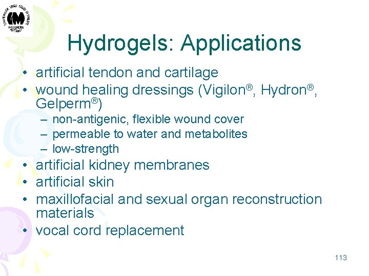 Hydrogels: Applications • artificial tendon and cartilage • wound healing dressings (Vigilon®, Hydron®, Gelperm®)