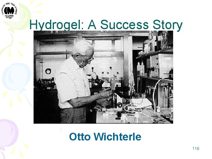 Hydrogel: A Success Story Otto Wichterle 116 