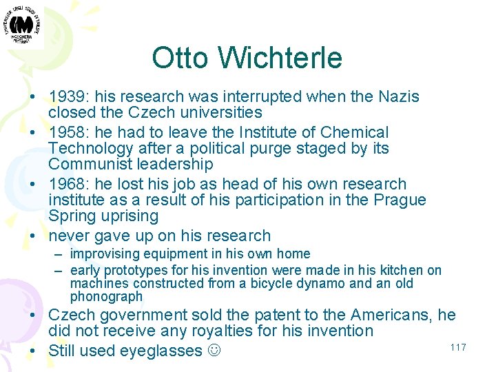 Otto Wichterle • 1939: his research was interrupted when the Nazis closed the Czech