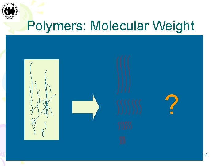 Polymers: Molecular Weight • i: degree of polymerization (# of monomer units) Mo: molecular