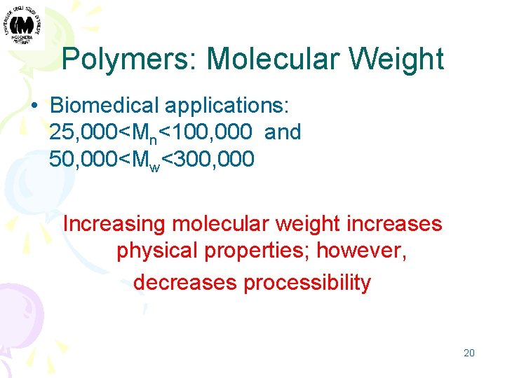 Polymers: Molecular Weight • Biomedical applications: 25, 000<Mn<100, 000 and 50, 000<Mw<300, 000 Increasing