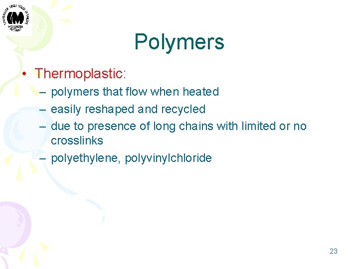 Polymers • Thermoplastic: – polymers that flow when heated – easily reshaped and recycled