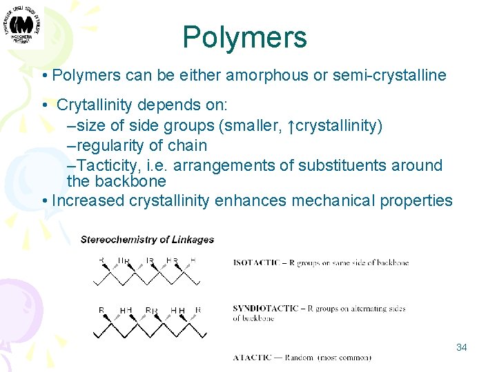 Polymers • Polymers can be either amorphous or semi-crystalline • Crytallinity depends on: –size