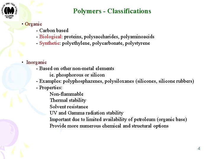 Polymers - Classifications • Organic - Carbon based - Biological: proteins, polysaccharides, polyaminoacids -