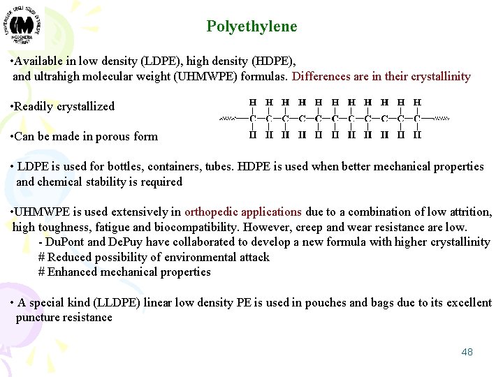 Polyethylene • Available in low density (LDPE), high density (HDPE), and ultrahigh molecular weight