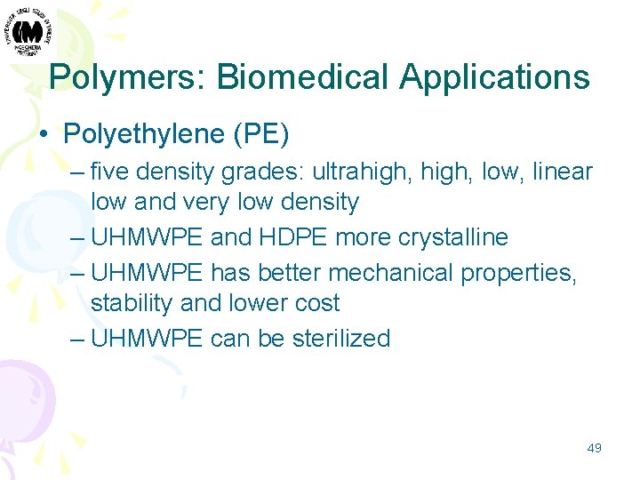 Polymers: Biomedical Applications • Polyethylene (PE) – five density grades: ultrahigh, low, linear low