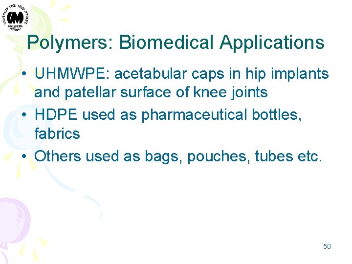 Polymers: Biomedical Applications • UHMWPE: acetabular caps in hip implants and patellar surface of
