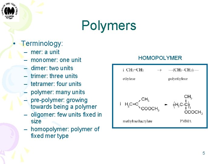 Polymers • Terminology: – – – – mer: a unit monomer: one unit dimer: