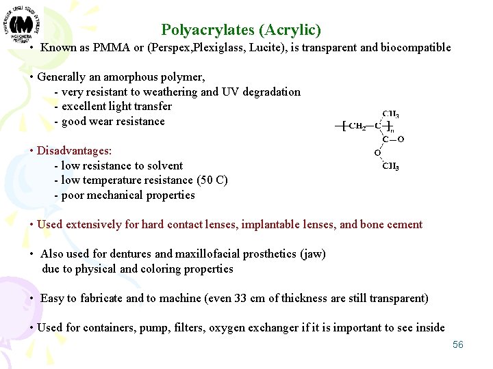 Polyacrylates (Acrylic) • Known as PMMA or (Perspex, Plexiglass, Lucite), is transparent and biocompatible