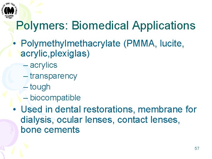 Polymers: Biomedical Applications • Polymethylmethacrylate (PMMA, lucite, acrylic, plexiglas) – acrylics – transparency –