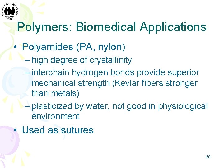 Polymers: Biomedical Applications • Polyamides (PA, nylon) – high degree of crystallinity – interchain