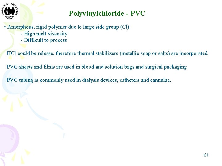 Polyvinylchloride - PVC • Amorphous, rigid polymer due to large side group (Cl) -