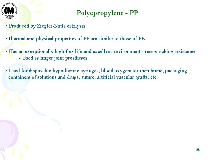 Polyepropylene - PP • Produced by Ziegler-Natta catalysis • Thermal and physical properties of