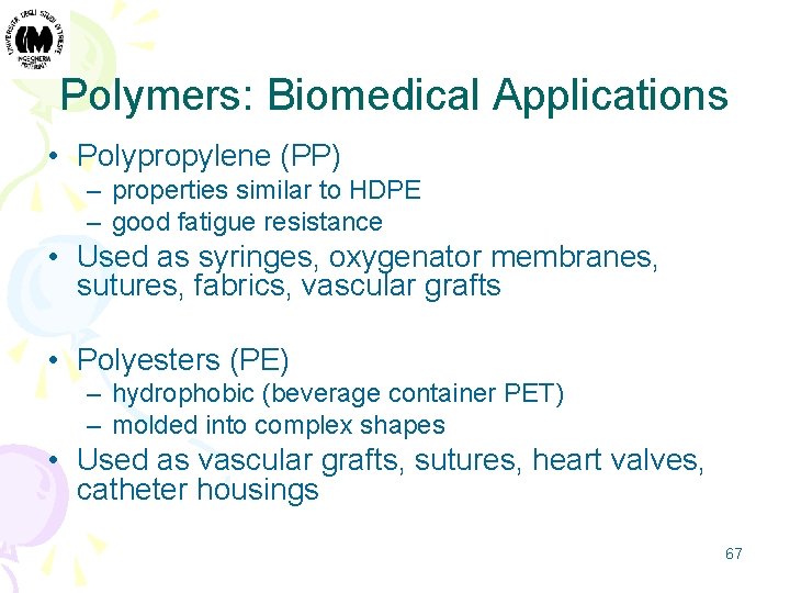 Polymers: Biomedical Applications • Polypropylene (PP) – properties similar to HDPE – good fatigue