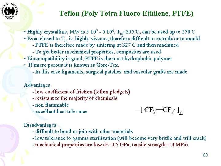 Teflon (Poly Tetra Fluoro Ethilene, PTFE) • Highly crystalline, MW is 5 105 -