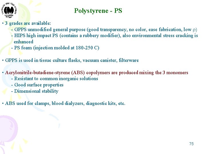 Polystyrene - PS • 3 grades are available: - GPPS unmodified general purpose (good