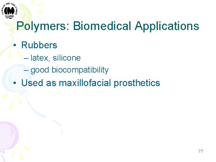 Polymers: Biomedical Applications • Rubbers – latex, silicone – good biocompatibility • Used as