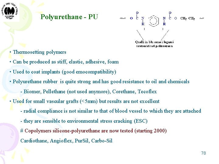Polyurethane - PU • Thermosetting polymers • Can be produced as stiff, elastic, adhesive,