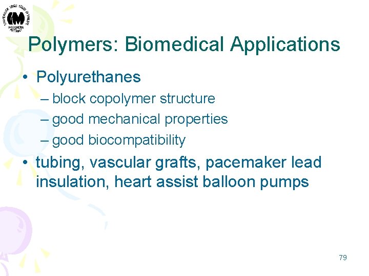 Polymers: Biomedical Applications • Polyurethanes – block copolymer structure – good mechanical properties –