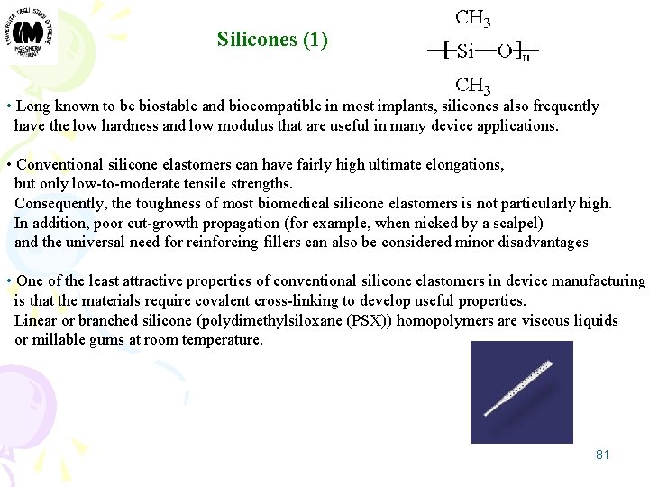 Silicones (1) • Long known to be biostable and biocompatible in most implants, silicones