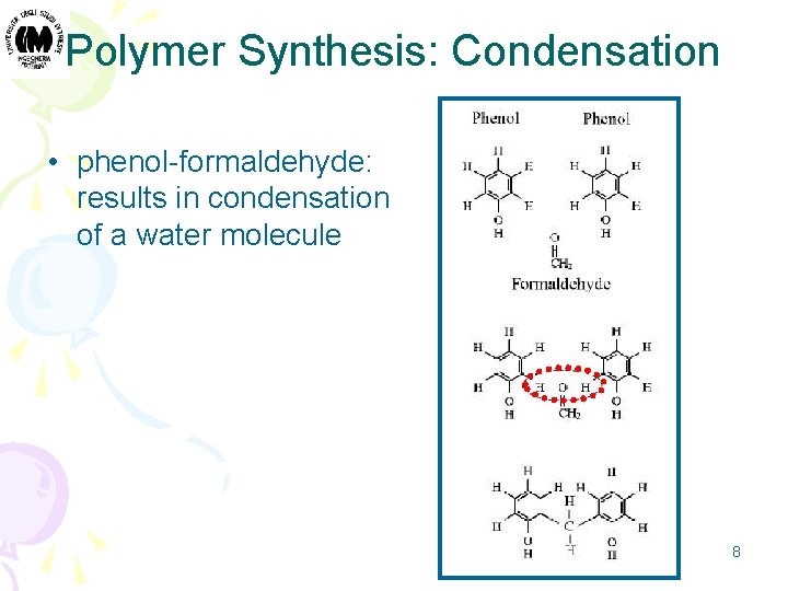 Polymer Synthesis: Condensation • phenol-formaldehyde: results in condensation of a water molecule 8 