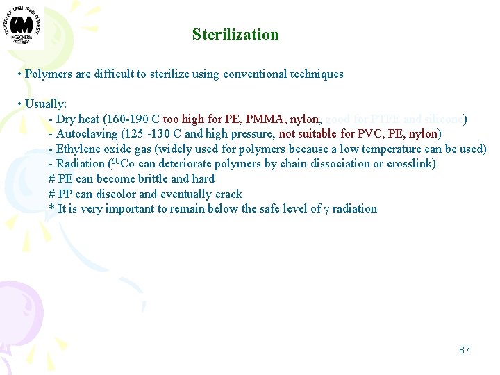 Sterilization • Polymers are difficult to sterilize using conventional techniques • Usually: - Dry